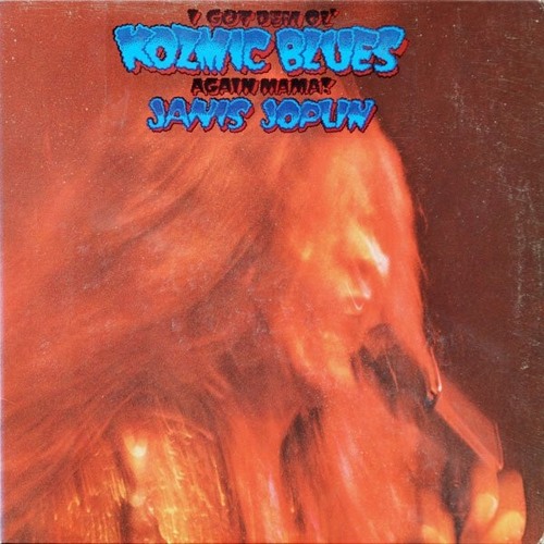 Stream Janis Joplin – I Got Dem Ol' Kozmic Blues Again Mama! (1969