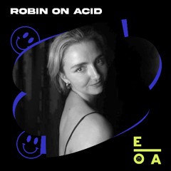 ROBIN // On Acid 019