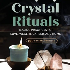 [❤ PDF ⚡]  Everyday Crystal Rituals: Healing Practices for Love, Wealt