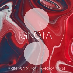 SKIN #004 IGNOTA