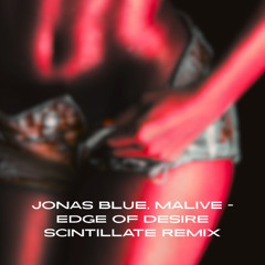 Jonas Blue, Malive - Edge Of Desire (SCINTILLATE REMIX) (FREE DOWNLOAD)