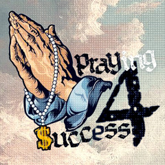 Praying 4 $uccess feat. Pro Pittman & Astronaut Adam
