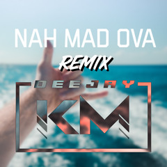 Nah Mad (Ova No Gyal) DJKM Remix (Intro Outro)