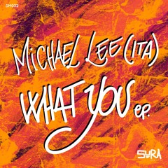 Michael Lee (ITA) - What You (Original Mix) - SURA Music