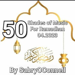 50 Shades Of Music For Ramadhan 04 2023 By SabryOConnell