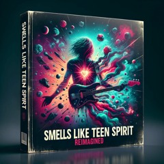 Smells Like Teen Spirit (Reimagined)