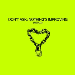 DON'T ASK: NOTHING'S IMPROVING (REDUX)