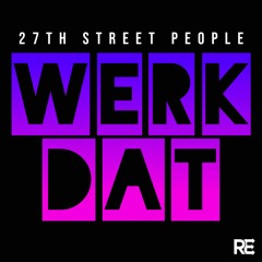 27th Street People - "Werk Dat" (Original Mix) PREVIEW