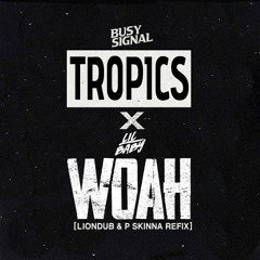 BUSY SIGNAL X LIL BABY - TROPICS X WOAH (RADIO - LIONDUB & P SKINNA REFIX)[FREE DOWNLOAD]