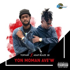 Tophah X ASAP Blaze10 - Yon Moman Avew