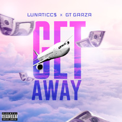 LUNATICC$ X GT GARZA - GET AWAY.mp3