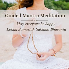 Guided Mantra Meditation: Lokah Samastah Sukhino Bhavantu
