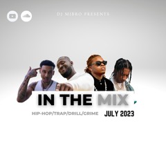 In The Mix July 2023 | NEW Hip-Hop, Trap, Drill & Grime | DJ Mibro