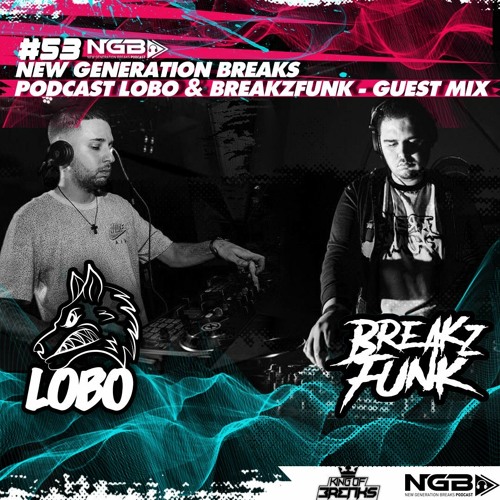 #53 New Generation Breaks LOBO  & BREAKZFUNK - Guest Mix