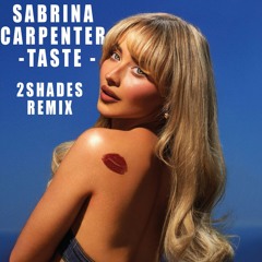Sabrina Carpenter - Taste (2Shades Remix) [Free Download]