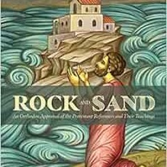 [Read] [EBOOK EPUB KINDLE PDF] Rock and Sand: An Orthodox Appraisal of the Protestant Reformers and