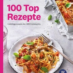 Free Read eBook WW - 100 Top Rezepte: Lieblingsrezepte der WW Community. Suppen. Salate & Snacks.
