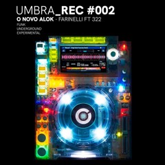 O NOVO ALOK (UMBRA_REC #002) - FARINELLI FT 322