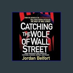 (DOWNLOAD PDF)$$ 📖 Catching the Wolf of Wall Street: More Incredible True Stories of Fortunes, Sch