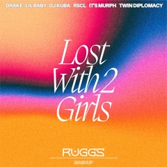 Drake & Lil Baby x RSCL, it's murph & Twin Diplomacy - Lost With 2 Girls (RUGGS Mashup)