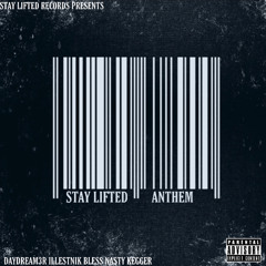 Stay Lifted Anthem(feat. Daydream3r, Illestnik, Bless Nasty, Kegger)