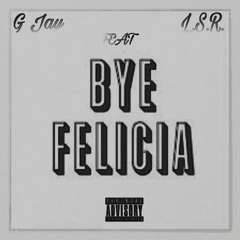 Bye Felicia Feat. L.S.R.