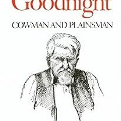 get [PDF] Charles Goodnight: Cowman and Plainsman