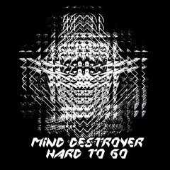 Mind Destroyer - Hard To Go