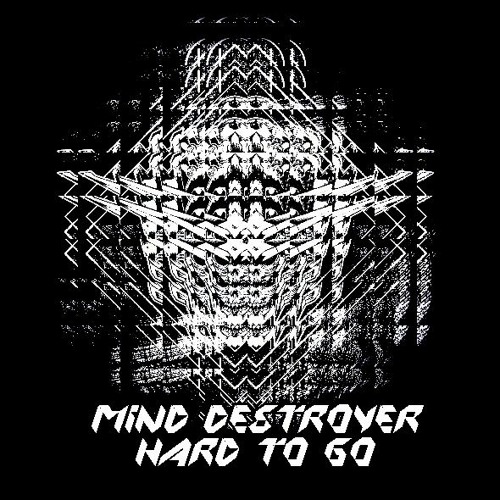 Mind Destroyer - Hard To Go