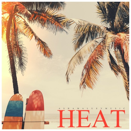 Stream Heat - Summer Uplifting Background Music / Upbeat House Music (FREE  DOWNLOAD) by AShamaluevMusic | Listen online for free on SoundCloud