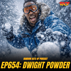 Episode 654: DWIGHT POWDER
