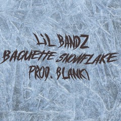 Lil Bandz "Baguette Snowflake" (Prod BLANK)