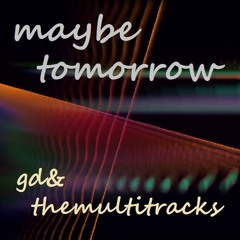 maybe tomorrow