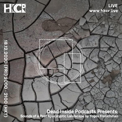 Dead Inside Podcasts: Sounds of a Post Apocalyptic Landscape by Yogev Freilichman - 18/12/2020