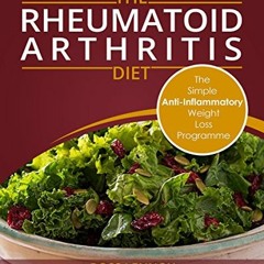 GET [PDF EBOOK EPUB KINDLE] Rheumatoid Arthritis Diet: Weight Loss Anti Inflammatory Recipe book and