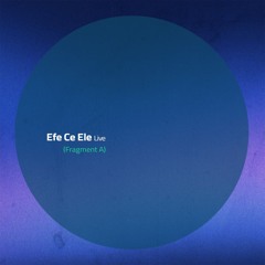 Efe Ce Ele Live @ SubRadio Bcn x Fragment A / 12.07.24