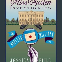 [PDF READ ONLINE] 📚 Miss Austen Investigates: The Hapless Milliner: A Novel [PDF]
