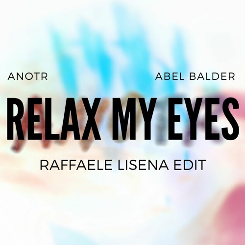 ANOTR Ft Abel Balder - Relax My Eyes (Raffaele Lisena Remix)
