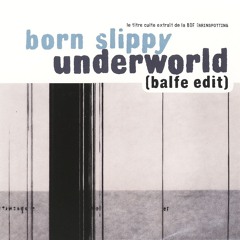 Underworld Born Slippy (Balfe Edit)