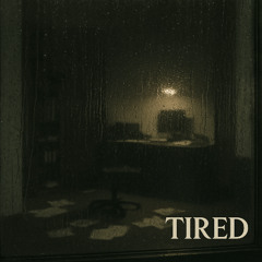 Tired
