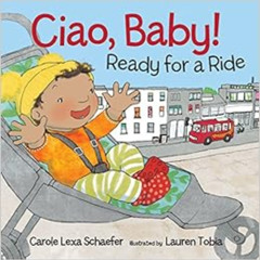[DOWNLOAD] PDF 🖍️ Ciao, Baby! Ready for a Ride by Carole Lexa Schaefer,Lauren Tobia