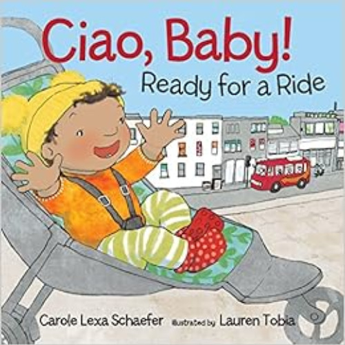 FREE PDF 💌 Ciao, Baby! Ready for a Ride by Carole Lexa Schaefer,Lauren Tobia EPUB KI