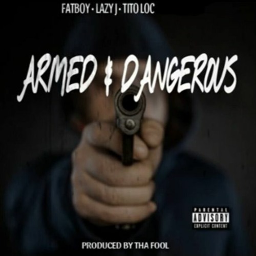 Armed N Dangerous - Fatboy X Lazy J X Tito Loc - Prod. By Thafool