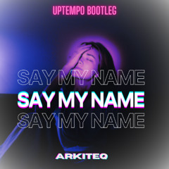 Arkiteq - Say My Name (Bootleg) [Free Download]
