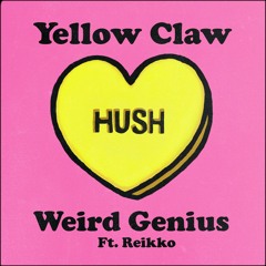 Yellow Claw, Weird Genius feat. Reikko - Hush