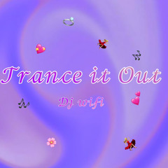 Trance It Out
