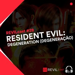 Resident Evil - Degeneração (Resident Evil - Degeneration) - REVILcast #28