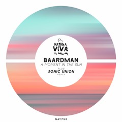 Baardman - A Moment In The Sun (Sonic Union Remix) [Natura Viva] PREVIEW