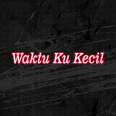 Waktu Ku Kecil