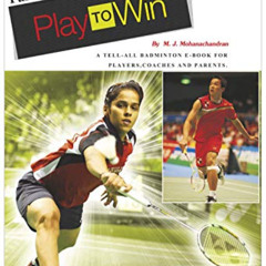 [Access] KINDLE 📝 Play to Win: A tell-all Badminton manual for players, coaches and